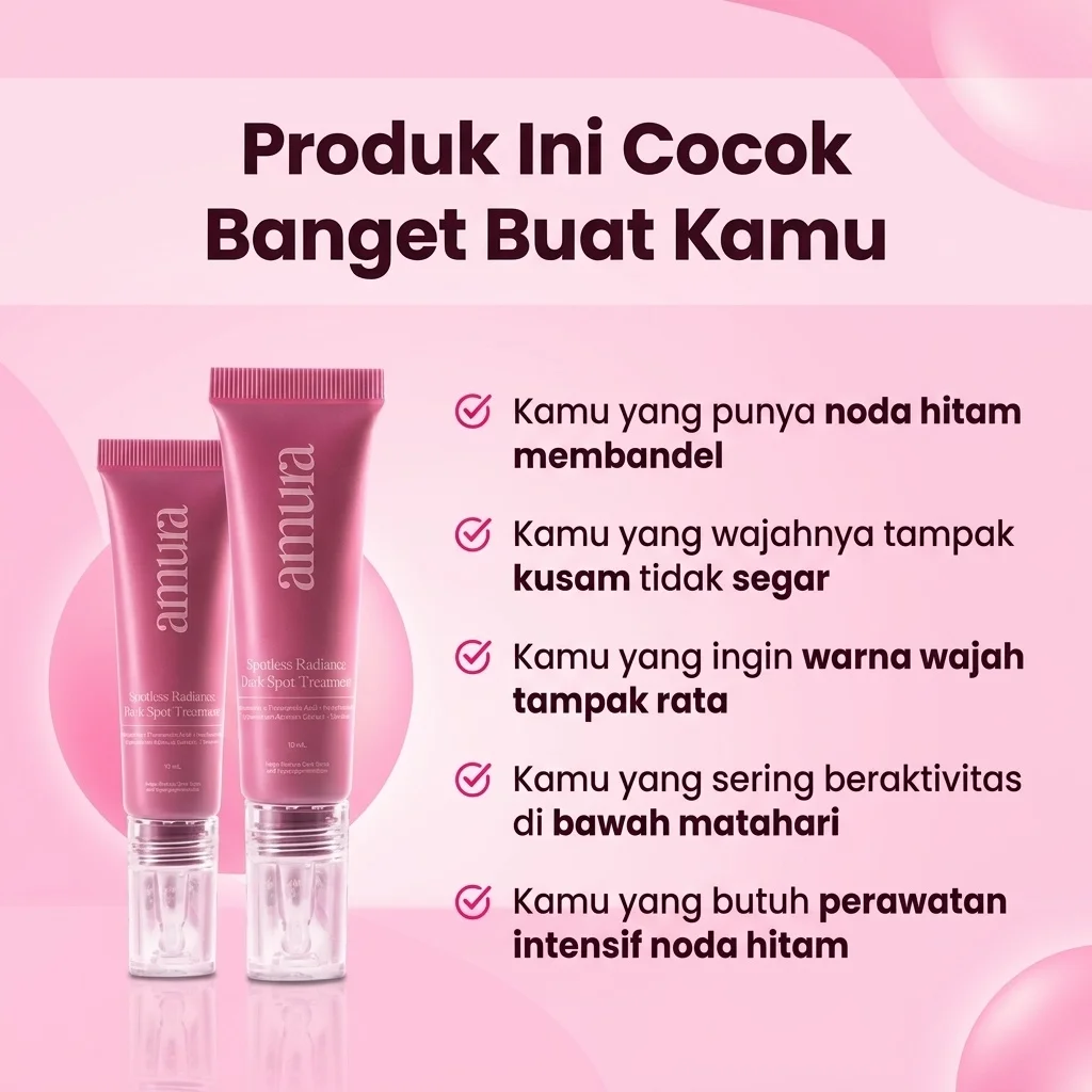 Ilustrasi Produk Ini Cocok Banget Buat Kamu untuk Amura Spotless Radiance Dark Spot Treatment solusi Ampuh untuk Flek Hita...